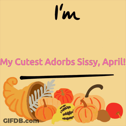 A Poster That Says I 'M Thankful For My Cutest Adorbs Sissy April On It GIF