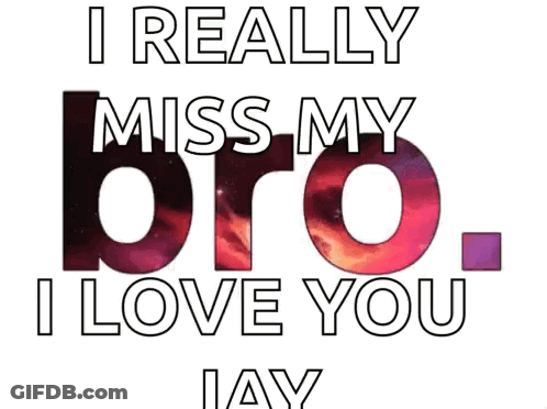A Poster That Says `` I Really Miss My Bro , I Love You Jay '' GIF