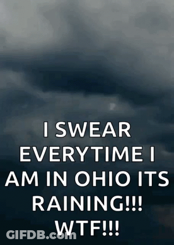 A Poster That Says " I Swear Every Time I Am In Ohio Its Raining !!! WTF !!! " GIF