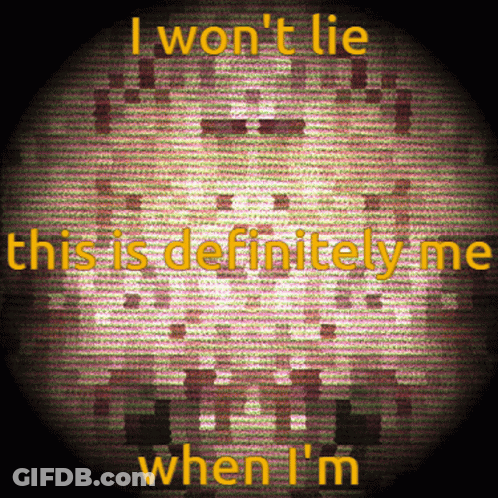 A Poster That Says I Won T Lie This Is Definitely Me When I M GIF
