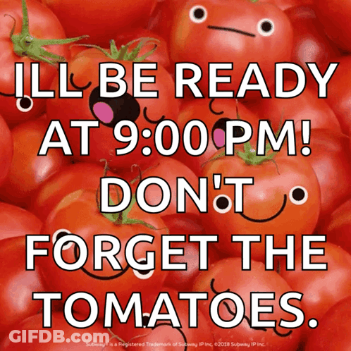 A Poster That Says ' Ill Be Ready At 9:00 Pm Don 'T Forget The Tomatoes ' GIF