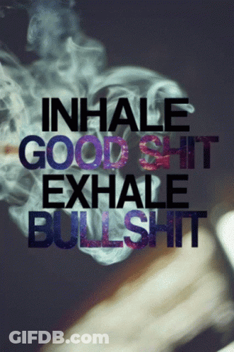 A Poster That Says " Inhale Good Shit Exhale Bullshit " On It GIF