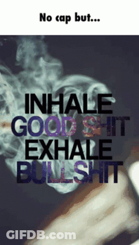 A Poster That Says Inhale Good Shit Exhale Bullshit On It GIF