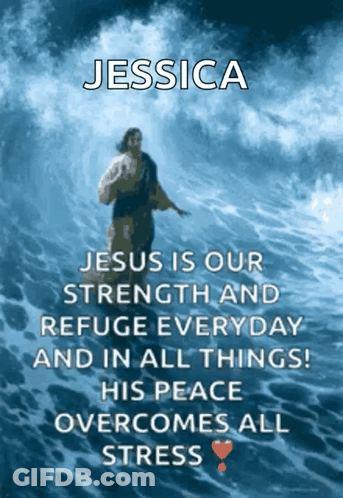 A Poster That Says Jessica Jesus Is Our Strength And Refuge Everyday And In All Things GIF