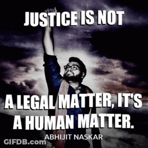 A Poster That Says Justice Is Not A Legal Matter It 'S A Human Matter By Abhijit Naskar GIF