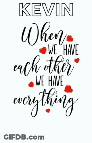 A Poster That Says Kevin When We Have Each Other We Have Everything With Red Hearts GIF