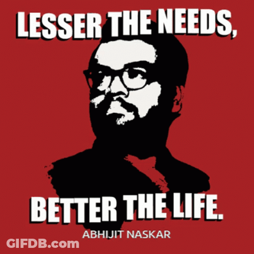 A Poster That Says Lesser The Needs Better The Life By Abhijit Naskar GIF