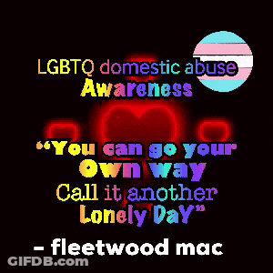 A Poster That Says Lgbtq Domestic Abuse Awareness You Can Go Your Own Way Call It Another Lonely Day GIF