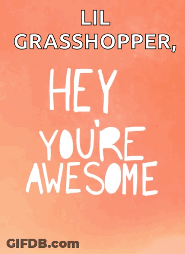 A Poster That Says Lil Grasshopper Hey Youre Awesome GIF
