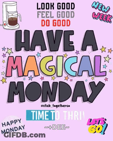 A Poster That Says " Look Good Feel Good Do Good Have A Magical Monday Time To Thrill " GIF