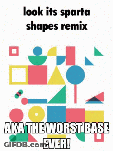 A Poster That Says " Look Its Sparta Shapes Remix Aka The Worst Base Ever " On It GIF