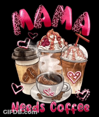 A Poster That Says Mama Needs Coffee With A Cup Of Coffee GIF