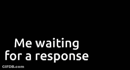 A Poster That Says " Me Waiting For A Response " On It GIF