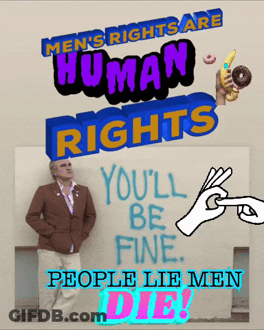 A Poster That Says Men 'S Rights Are Human Rights And People Lie Men Die GIF