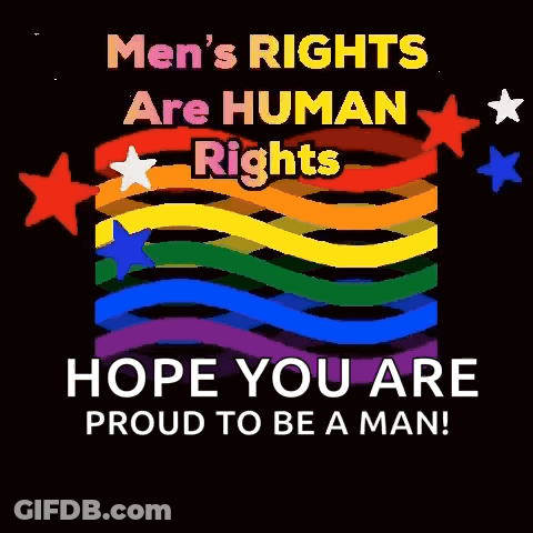 A Poster That Says `` Men 'S Rights Are Human Rights Hope You Are Proud To Be A Man ! '' GIF