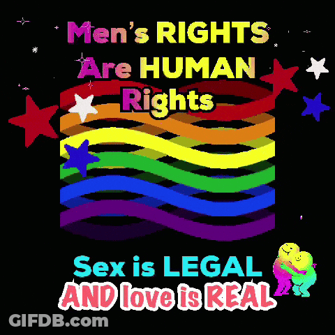 A Poster That Says " Men 'S Rights Are Human Rights Sex Is Legal And Love Is Real " GIF
