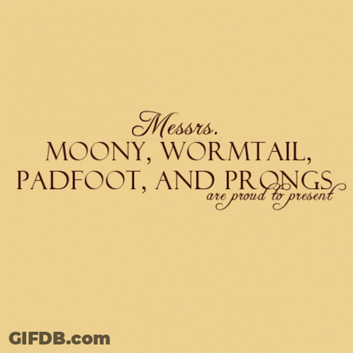 A Poster That Says Messrs Moony Wormtail Padfoot And Prongs Are Proud To Present On It GIF