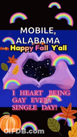A Poster That Says ' Mobile Alabama Happy Fall Y'all I Heart Being Gay Every Single Day ' GIF