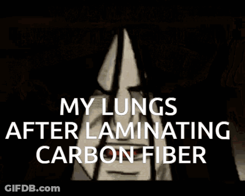 A Poster That Says " My Lungs After Laminating Carbon Fiber " GIF