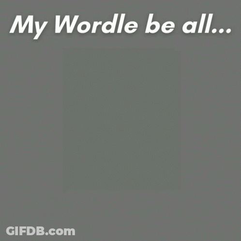 A Poster That Says My Wordle Be All And I Ain T No Dictionary GIF