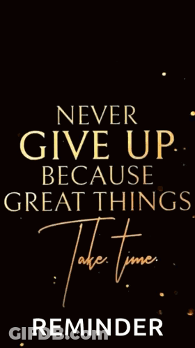 A Poster That Says " Never Give Up Because Great Things Take Time " GIF
