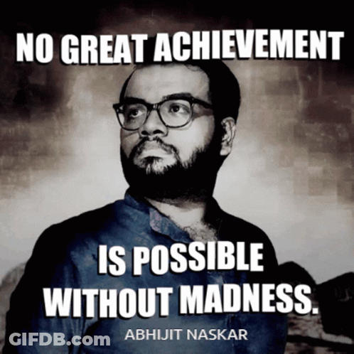 A Poster That Says No Great Achievement Is Possible Without Madness By Abhijit Naskar GIF
