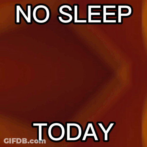 A Poster That Says No Sleep Today GIF