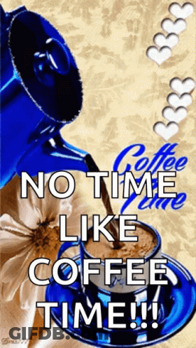 A Poster That Says " No Time Like Coffee Time " On It GIF