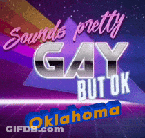 A Poster That Says Oklahoma Sounds Pretty Gay But Ok GIF