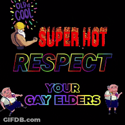 A Poster That Says " Old Is Cool " And " Super Hot Respect Your Gay Elders " GIF