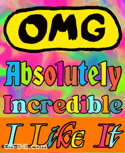 A Poster That Says Omg Absolutely Incredible And I Like It GIF