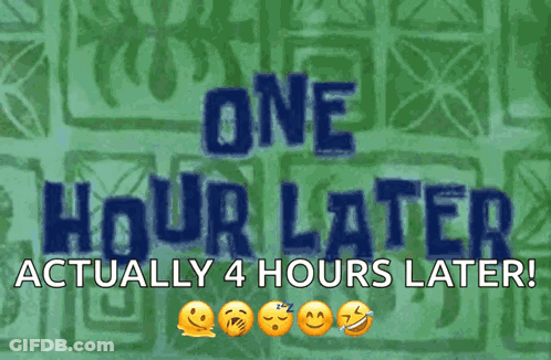 A Poster That Says " One Hour Later Actually 4 Hours Later " GIF