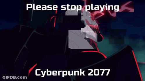 A Poster That Says Please Stop Playing Cyberpunk 2077 On It GIF