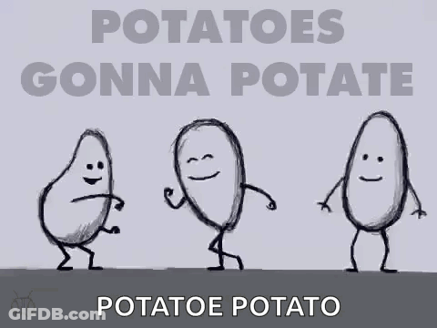 A Poster That Says Potatoes Gonna Potate On It GIF