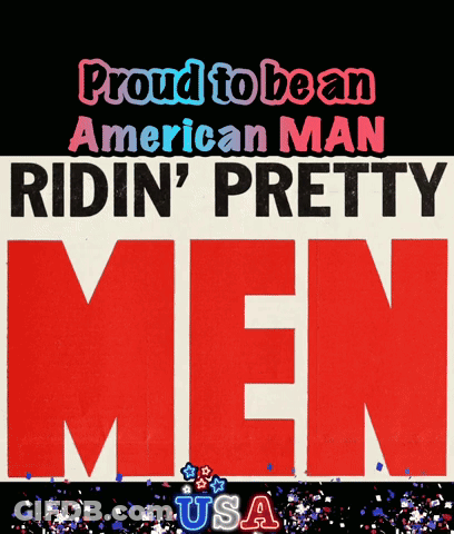 A Poster That Says ' Proud To Be An American Man Ridin ' Pretty Men ' GIF