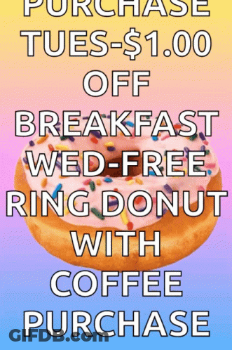 A Poster That Says Purchase Tues- $ 1.00 Off Breakfast Wed Free Ring Donut With Coffee Purchase GIF