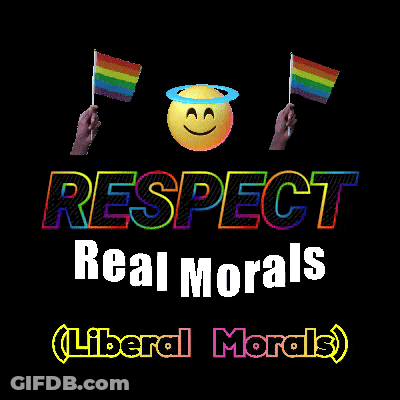 A Poster That Says Respect Real Morals Liberal Morals On It GIF
