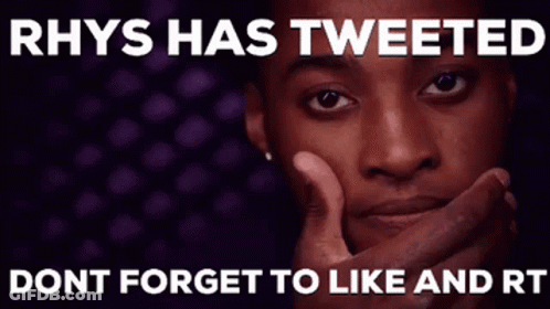 A Poster That Says Rhys Has Tweeted Dont Forget To Like And Rt On It GIF