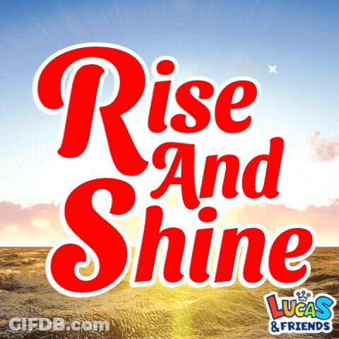 A Poster That Says Rise And Shine With Lucas & Friends GIF