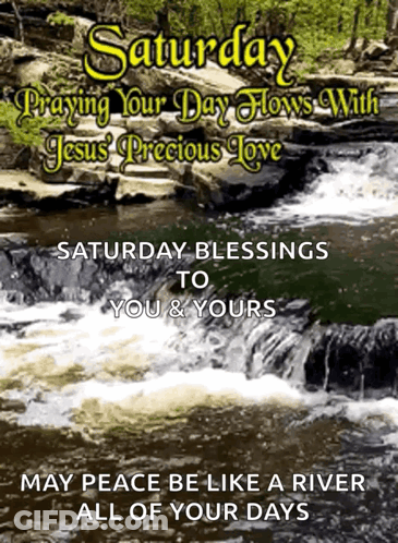 A Poster That Says Saturday Blessings To You And Yours May Peace Be Like A River All Of Your Days GIF