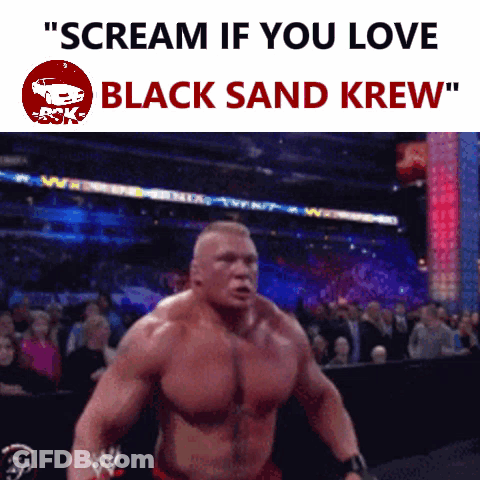 A Poster That Says " Scream If You Love Black Sand Krew " With A Picture Of Brock Lesnar GIF