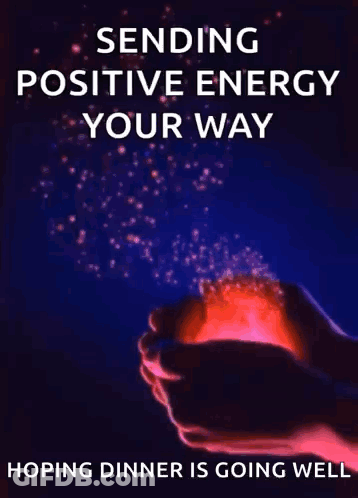 A Poster That Says Sending Positive Energy Your Way And Hoping Dinner Is Going Well GIF