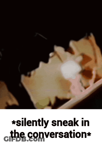 A Poster That Says Silently Sneak In The Conversation On It GIF