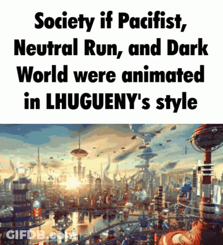 A Poster That Says Society If Pacifist Neutral Run And Dark World Were Animated In Lhugueny 'S Style On It GIF