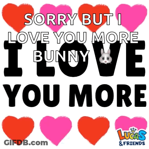 A Poster That Says Sorry But I Love You More Bunny GIF