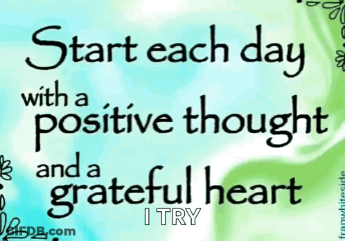 A Poster That Says " Start Each Day With A Positive Thought And A Grateful Heart " GIF