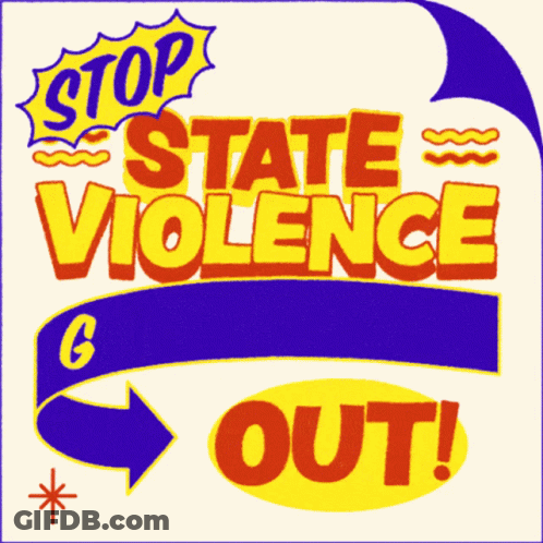 A Poster That Says " Stop State Violence " And " Out " GIF
