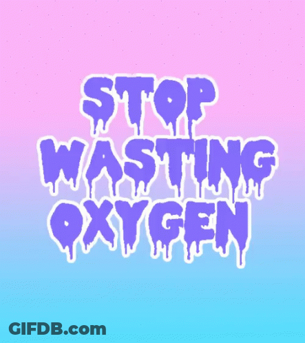 A Poster That Says Stop Wasting Oxygen GIF