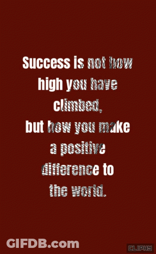 A Poster That Says Success Is Not How High You Have Climbed GIF