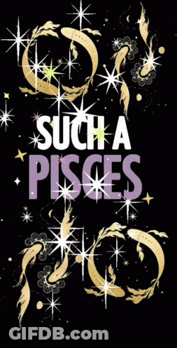 A Poster That Says Such A Pisces With A Black Background GIF